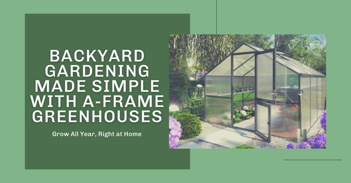 Is an A-Frame Greenhouse the Best Option for Your Backyard?
