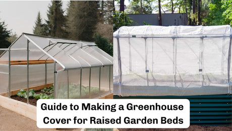 Step-by-Step Guide to Making a Greenhouse Cover for Raised Garden Beds