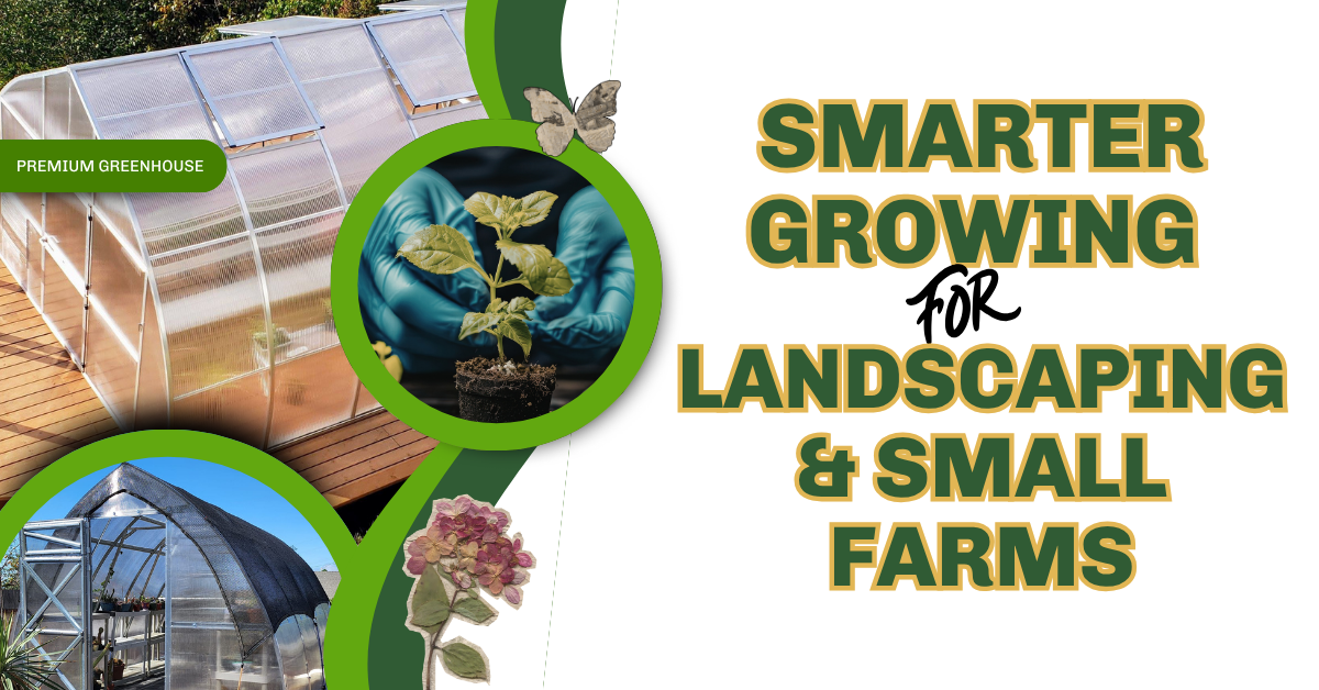 How Greenhouses Improve Fresh Ingredient Sourcing for Landscaping & Small Farms