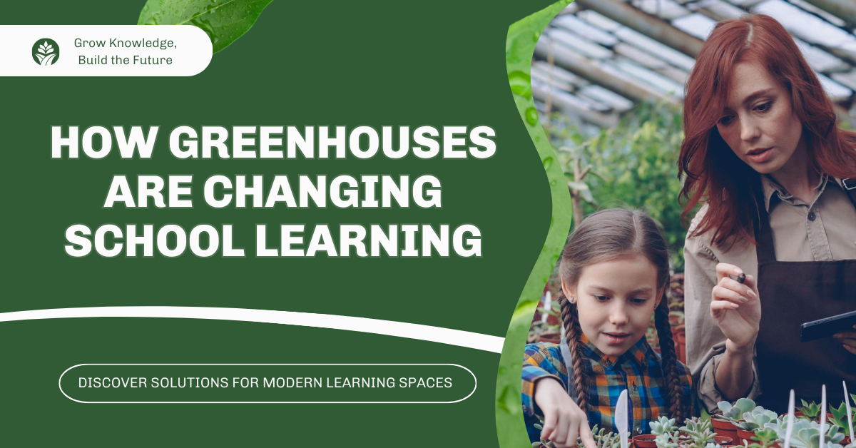 How Greenhouses Are Transforming Learning in Schools & Colleges